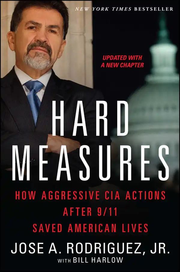 Hard Measures : How Aggressive CIA Actions After 9/11 Saved American Lives