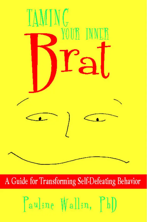 Taming Your Inner Brat : A Guide for Transforming Self-Defeating Behavior