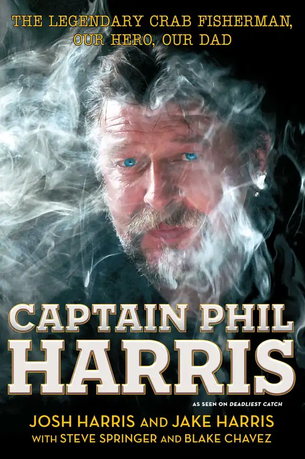 Captain Phil Harris : The Legendary Crab Fisherman, Our Hero, Our Dad