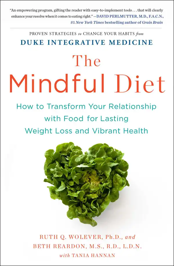 The Mindful Diet : How to Transform Your Relationship with Food for Lasting Weight Loss and Vibrant Health
