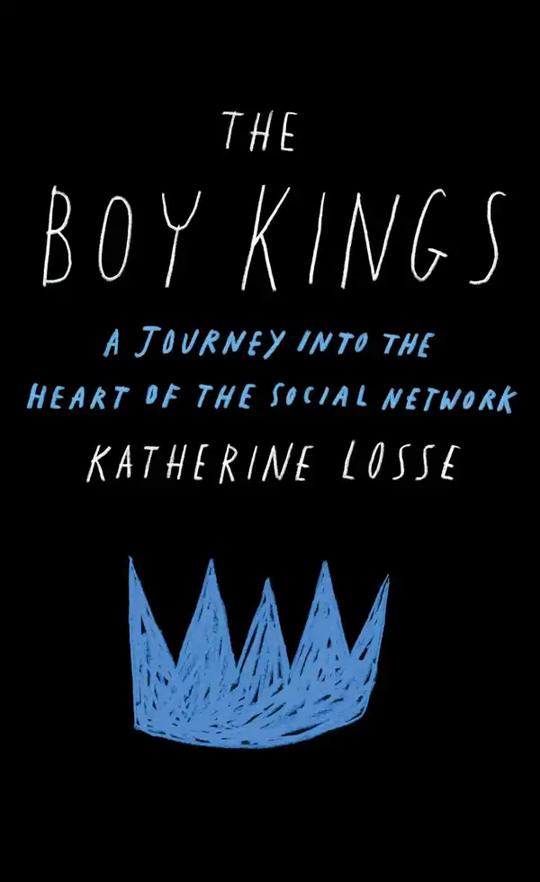 The Boy Kings : A Journey into the Heart of the Social Network