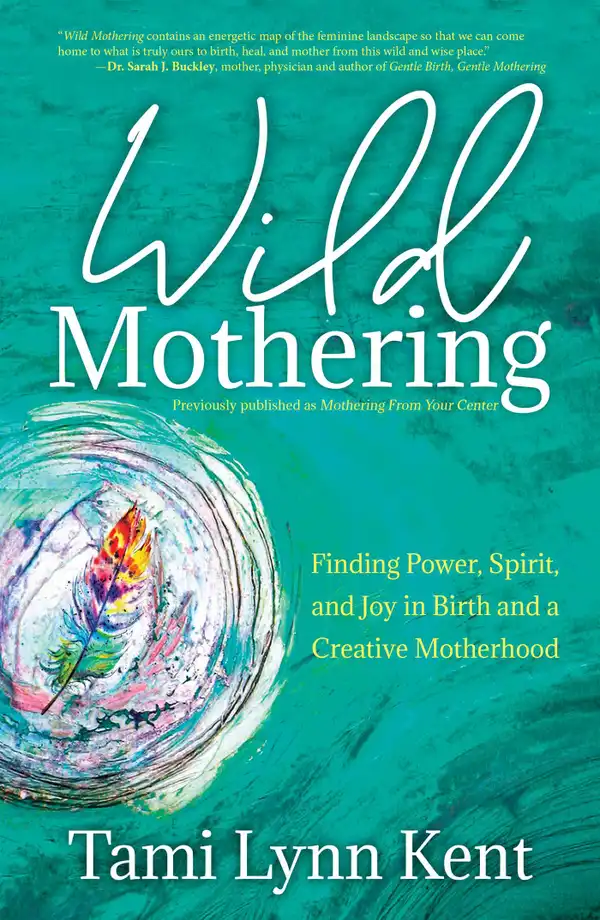 Mothering from Your Center: Tapping Your Body's Natural Energy for Pregnancy, Birth, and Parenting