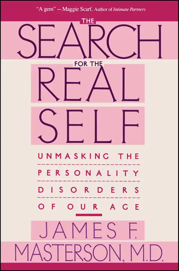 Search For The Real Self : Unmasking The Personality Disorders Of Our Age