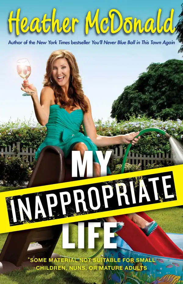 My Inappropriate Life : Some Material May Not Be Suitable for Small Children, Nuns, or Mature Adults