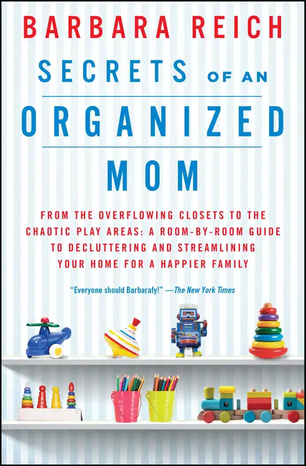 Secrets of an Organized Mom : From the Overflowing Closets to the Chaotic Play Areas: A Room-by-Room Guide to Decluttering and Streamlining Your Home for a Happier Family
