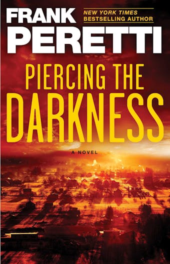 Piercing the Darkness: A Novel - Frank Peretti