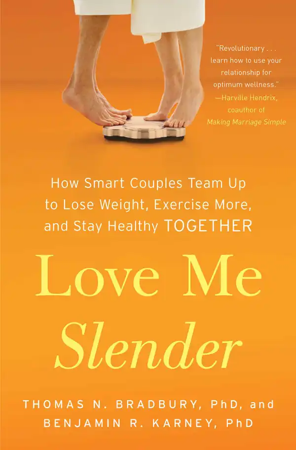 Love Me Slender : How Smart Couples Team Up to Lose Weight, Exercise More, and Stay Healthy Together