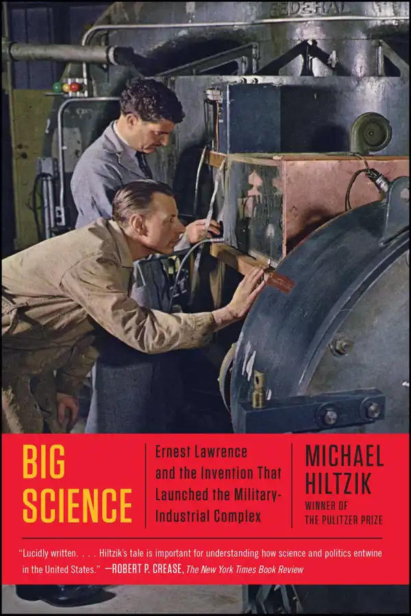 Big Science : Ernest Lawrence and the Invention that Launched the Military-Industrial Complex