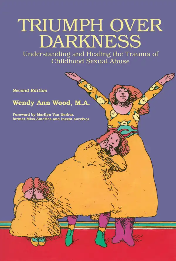 Triumph Over Darkness : Understanding and Healing the Trauma of Childhood Sexual Abuse