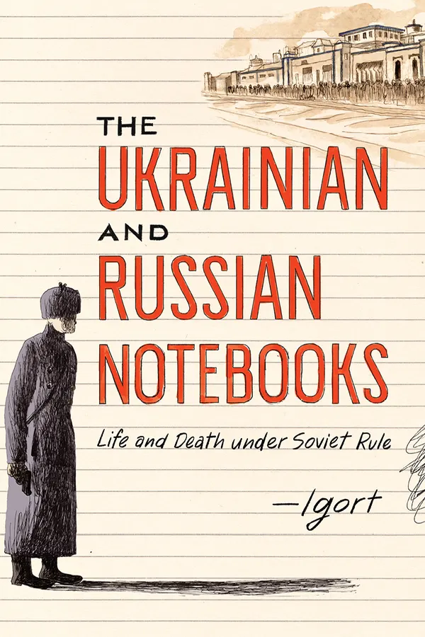 The Ukrainian and Russian Notebooks : Life and Death Under Soviet Rule
