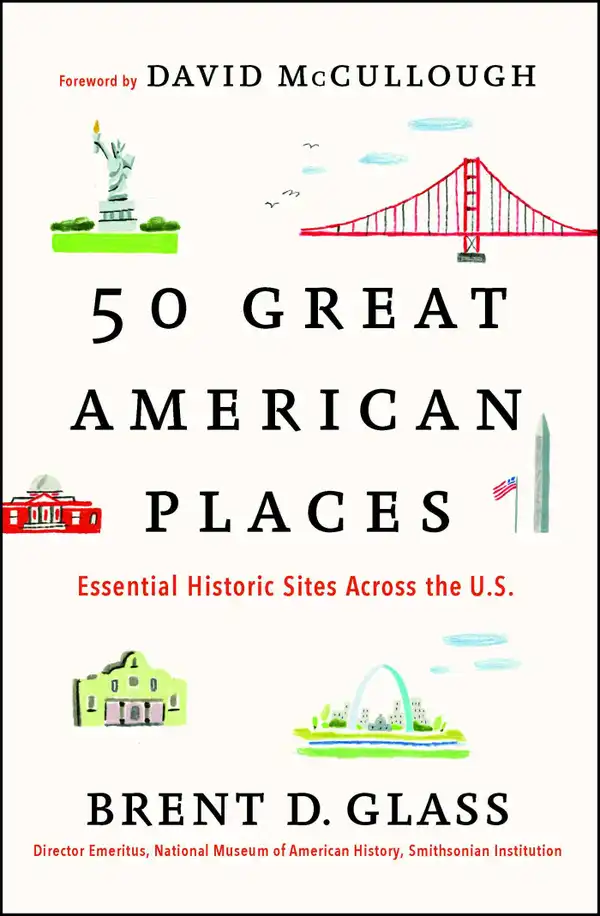 50 Great American Places : Essential Historic Sites Across the U.S.