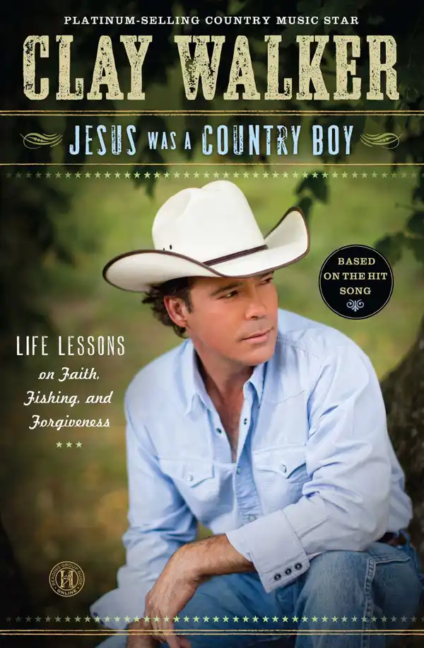 Jesus Was a Country Boy : Life Lessons on Faith, Fishing, and Forgiveness