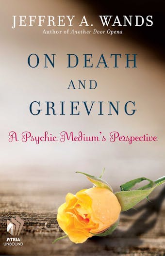 On Death and Grieving: A Psychic Medium's Perspective - undefined