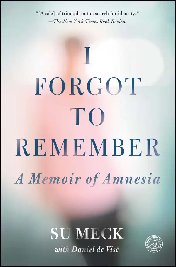 I Forgot to Remember : A Memoir of Amnesia