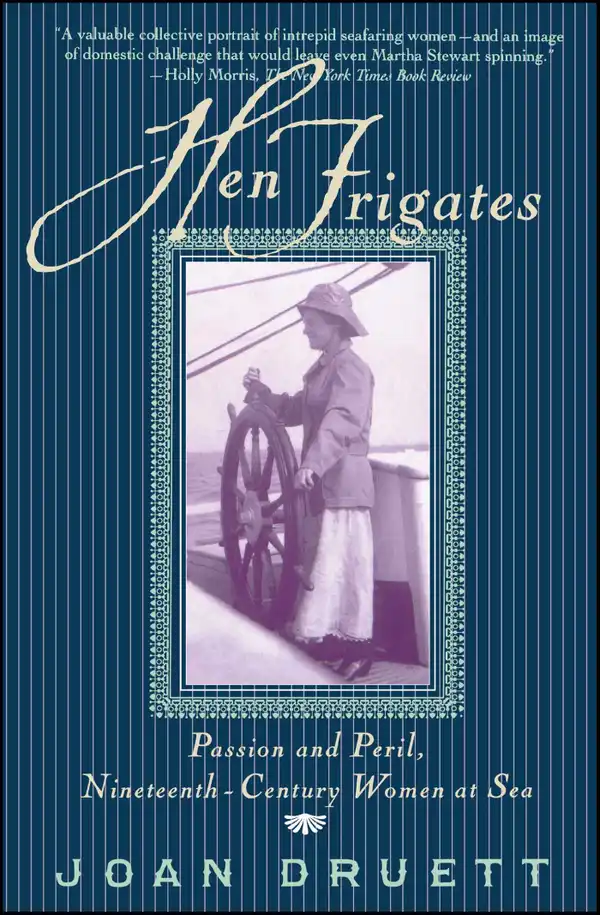 Hen Frigates : Passion and Peril, Nineteenth-Century Women at Sea