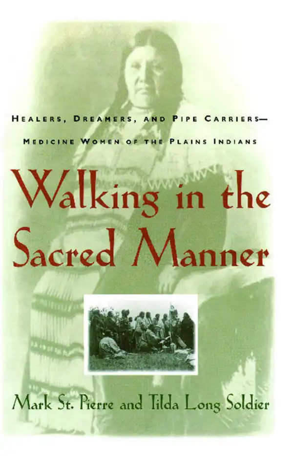 Walking in the Sacred Manner : Healers, Dreamers, and Pipe Carriers--Medicine Wom