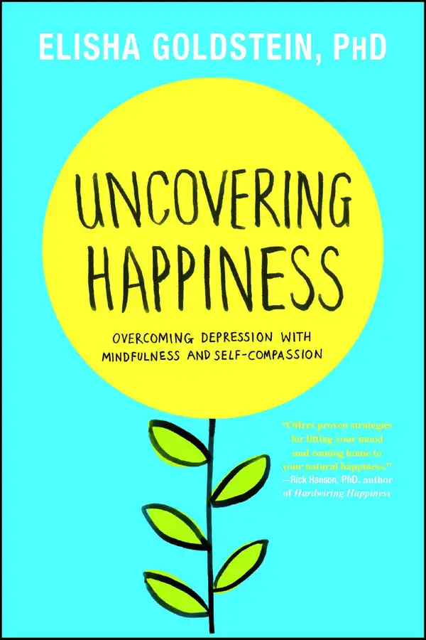 Uncovering Happiness : Overcoming Depression with Mindfulness and Self-Compassion