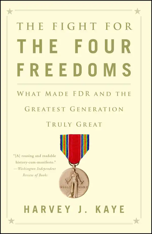 The Fight for the Four Freedoms : What Made FDR and the Greatest Generation Truly Great