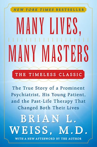 Many Lives, Many Masters: The True Story of a Prominent Psychiatrist, His Young Patient, and the Past-Life Therapy That Changed Both Their Lives - undefined