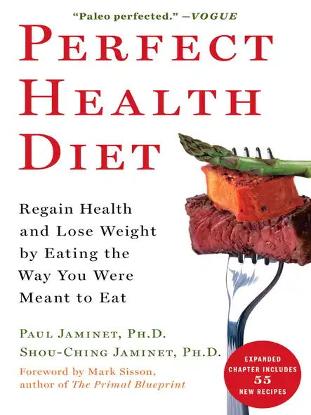 Perfect Health Diet : Regain Health And Lose Weight By Eating The Way You Were Meant To Eat