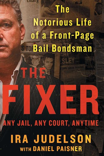 The Fixer: The Notorious Life of a Front-Page Bail Bondsman