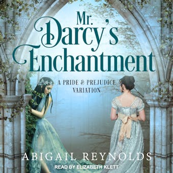 Mr. Darcy's Enchantment: A Pride & Prejudice Variation - undefined