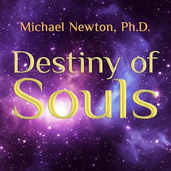 Destiny of Souls: New Case Studies of Life Between Lives - Ph.D.