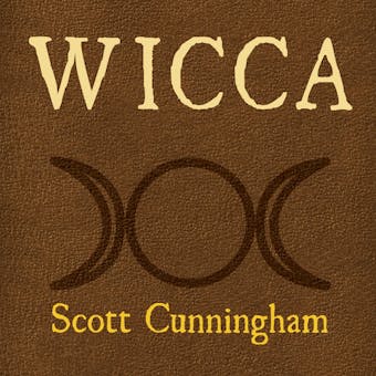 Wicca: A Guide for the Solitary Practitioner - Scott Cunningham