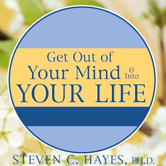 Get Out of Your Mind & Into Your Life: The New Acceptance & Commitment Therapy - undefined