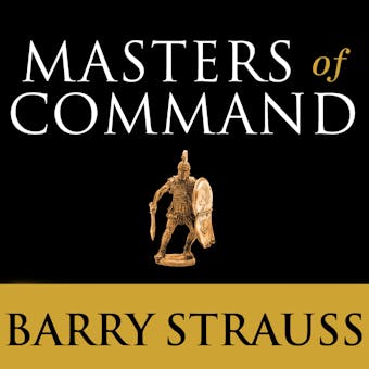 Masters of Command: Alexander, Hannibal, Caesar, and the Genius of Leadership - undefined