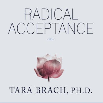 Radical Acceptance: Embracing Your Life with the Heart of a Buddha - undefined