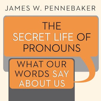 The Secret Life of Pronouns: What Our Words Say About Us - undefined