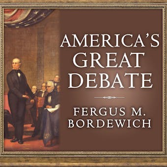 America's Great Debate: Henry Clay, Stephen A. Douglas, and the Compromise That Preserved the Union - undefined