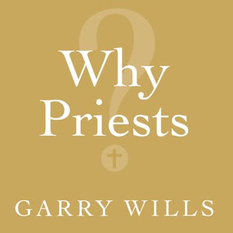 Why Priests?: A Failed Tradition - Garry Wills