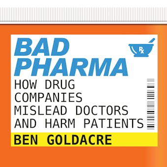 Bad Pharma: How Drug Companies Mislead Doctors and Harm Patients - undefined