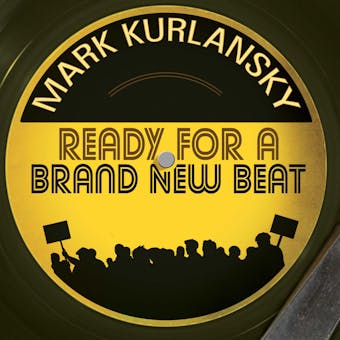 Ready for a Brand New Beat: How "Dancing in the Street" Became the Anthem for a Changing America - Mark Kurlansky
