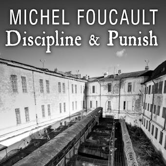 Discipline & Punish: The Birth of the Prison - Michel Foucault