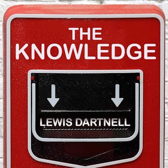 The Knowledge: How to Rebuild Our World from Scratch - Lewis Dartnell