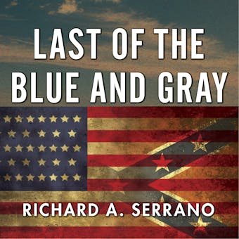 Last of the Blue and Gray: Old Men, Stolen Glory, and the Mystery That Outlived the Civil War - undefined