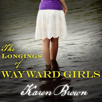 The Longings of Wayward Girls: A Novel - undefined