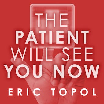 The Patient Will See You Now: The Future of Medicine Is in Your Hands - MD