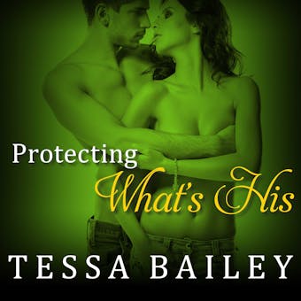 Protecting What's His - Tessa Bailey