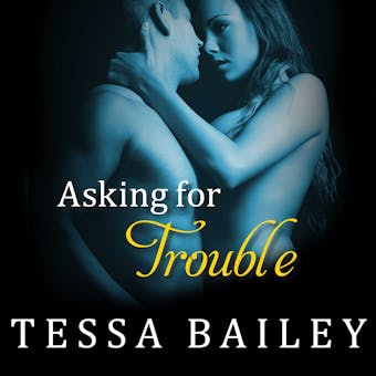 Asking for Trouble - Tessa Bailey