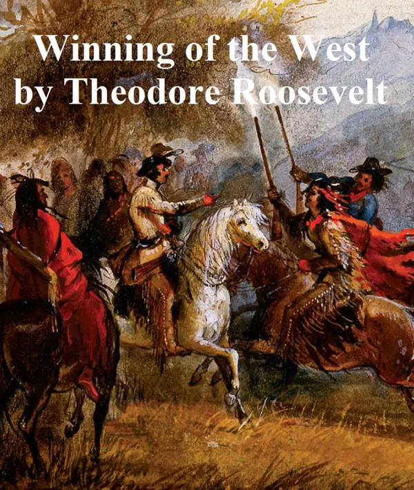 The Winning of the West : all four volumes