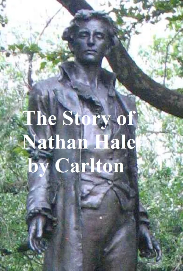 The Story of Nathan Hale : from Dramatic Hours in Revolutionary History