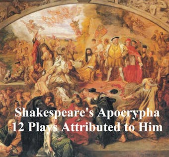 Shakespeare's Apocrypha: 12 plays - undefined