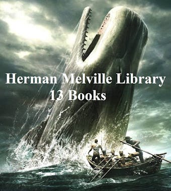 Herman Melville Library: 13 Books - Herman Melville