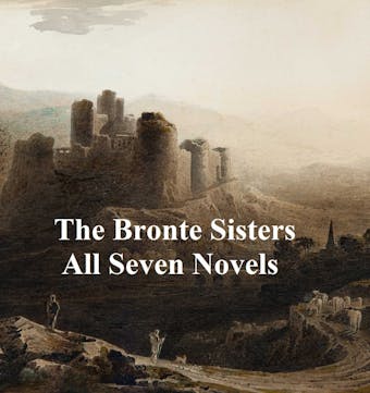 The Bronte Sisters All Seven Novels - Charlotte Bronte