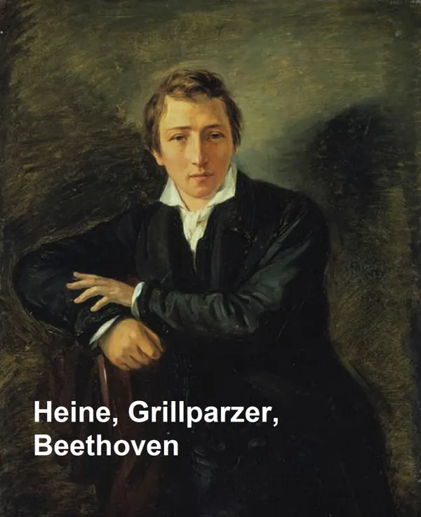 Heine, Grillparzer, Beethoven