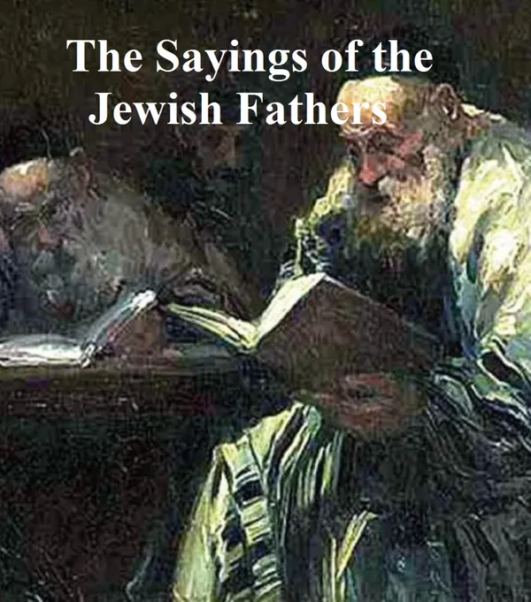 Sayings of the Jewish Fathers : Pirke Abot